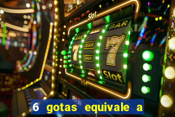 6 gotas equivale a quantos ml